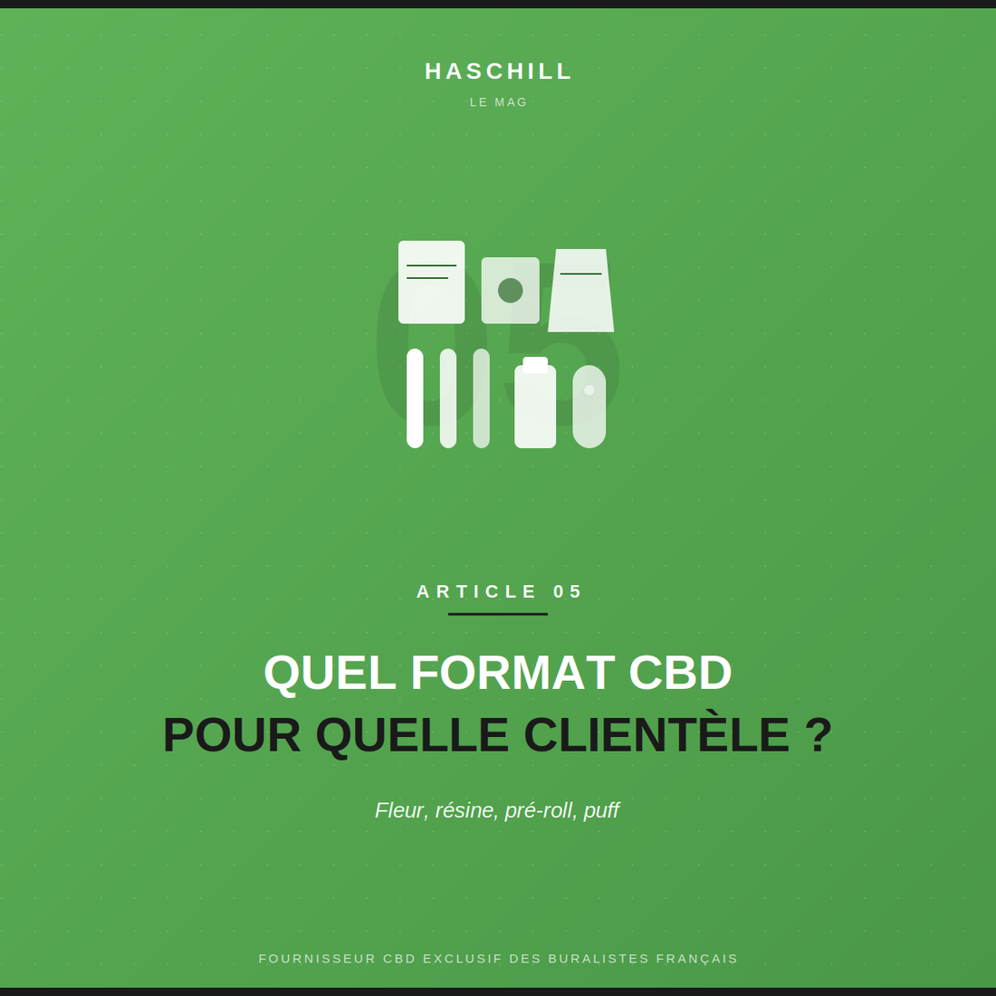 Fleurs, résines, pré-rolls, sachets : quel format CBD pour quelle clientèle ?